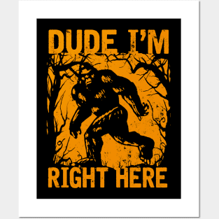 Dude i'm right here Posters and Art